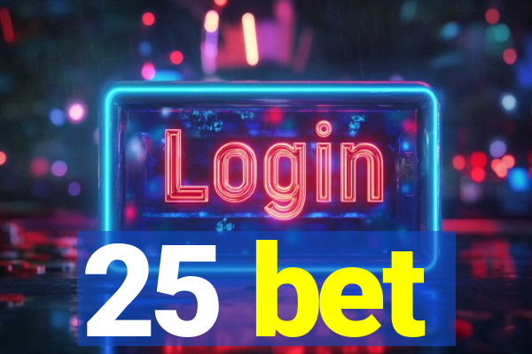 25 bet